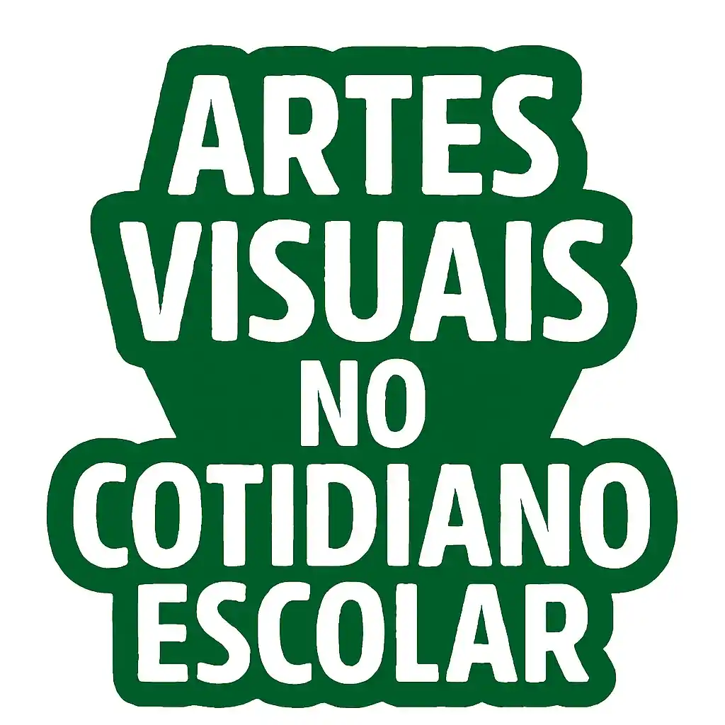 Artes Visuais no Cotidiano Escolar