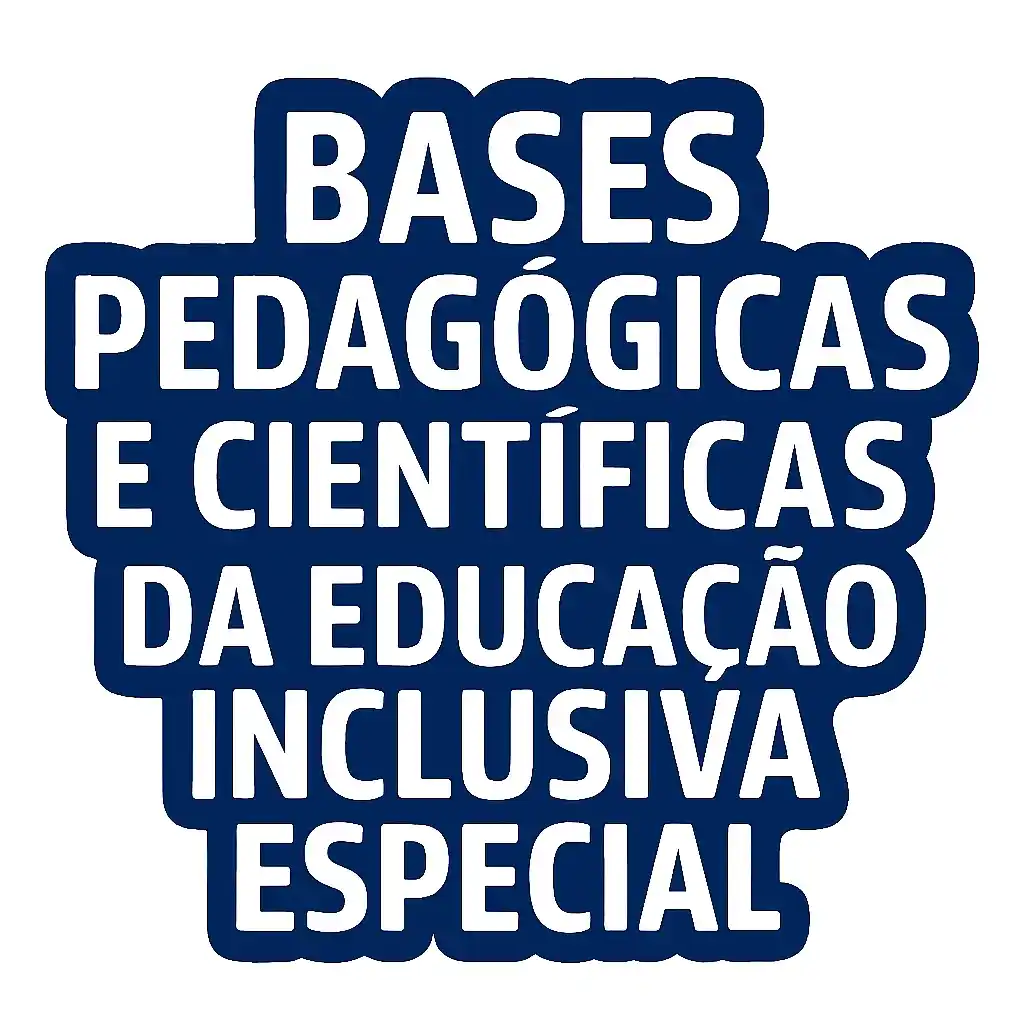 Bases Pedagógicas e Científicas da Educação Inclusiva Especial