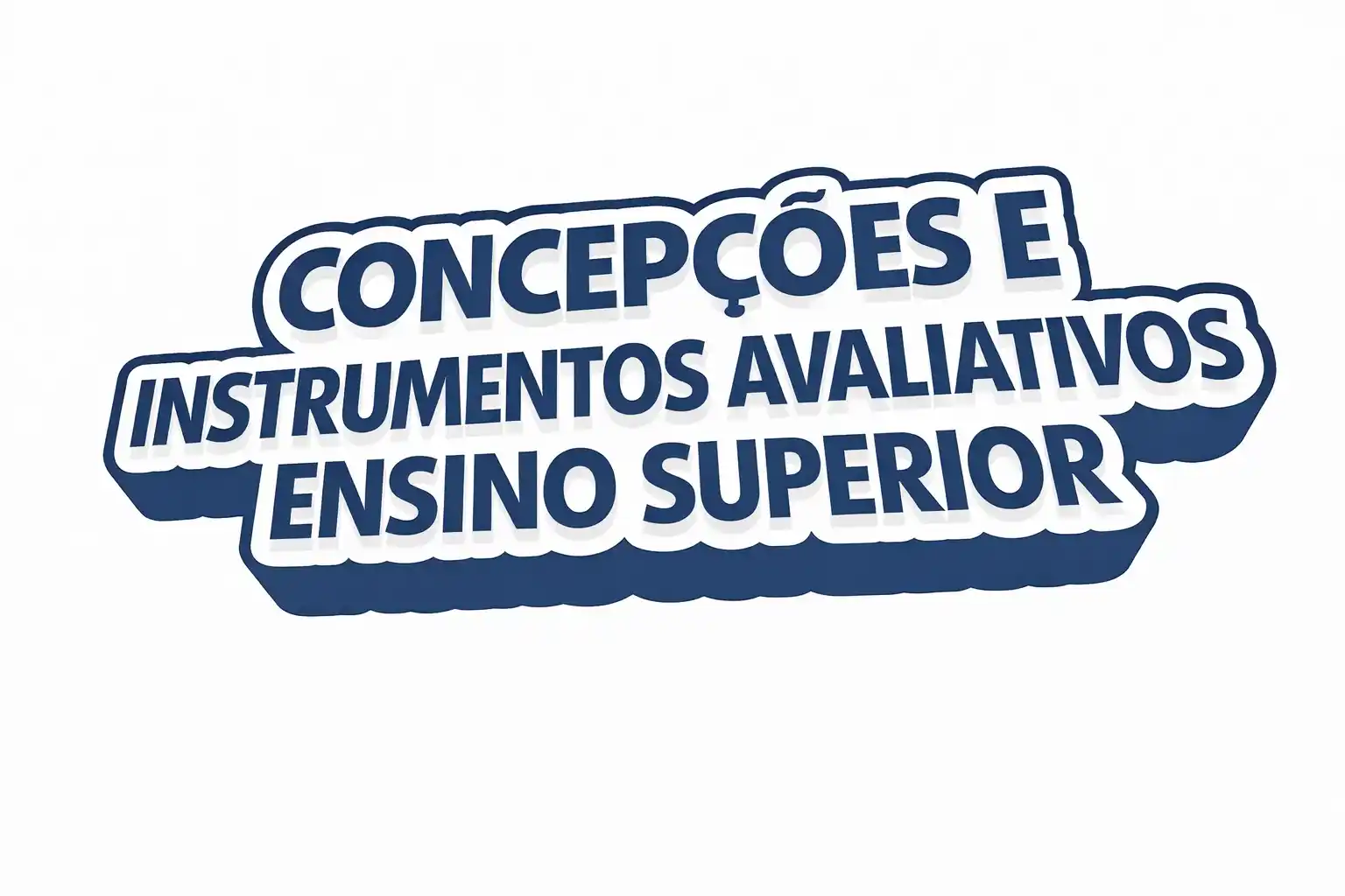 Concepções e instrumentos avaliativos Ensino Superior