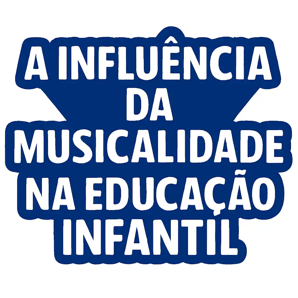 A Influência da Musicalidade na Educação Infantil