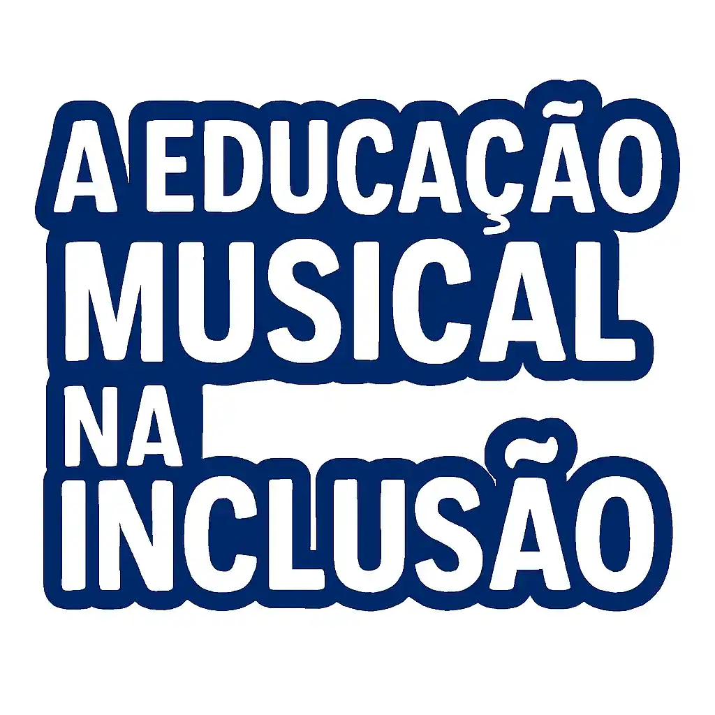 A Educação Musical na Inclusão