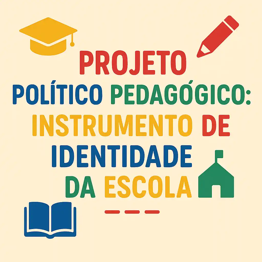 Projeto Político Pedagógico: Instrumento de Identidade da Escola