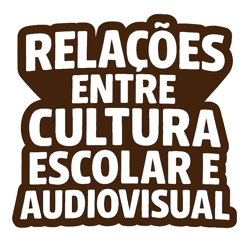 Relações Entre Cultura Escolar e Audiovisual