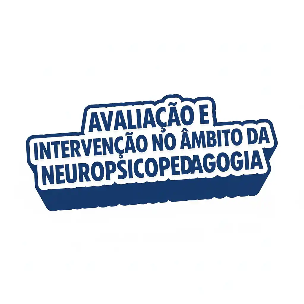 Avaliação e Intervenção no Âmbito da Neuropsicopedagogia