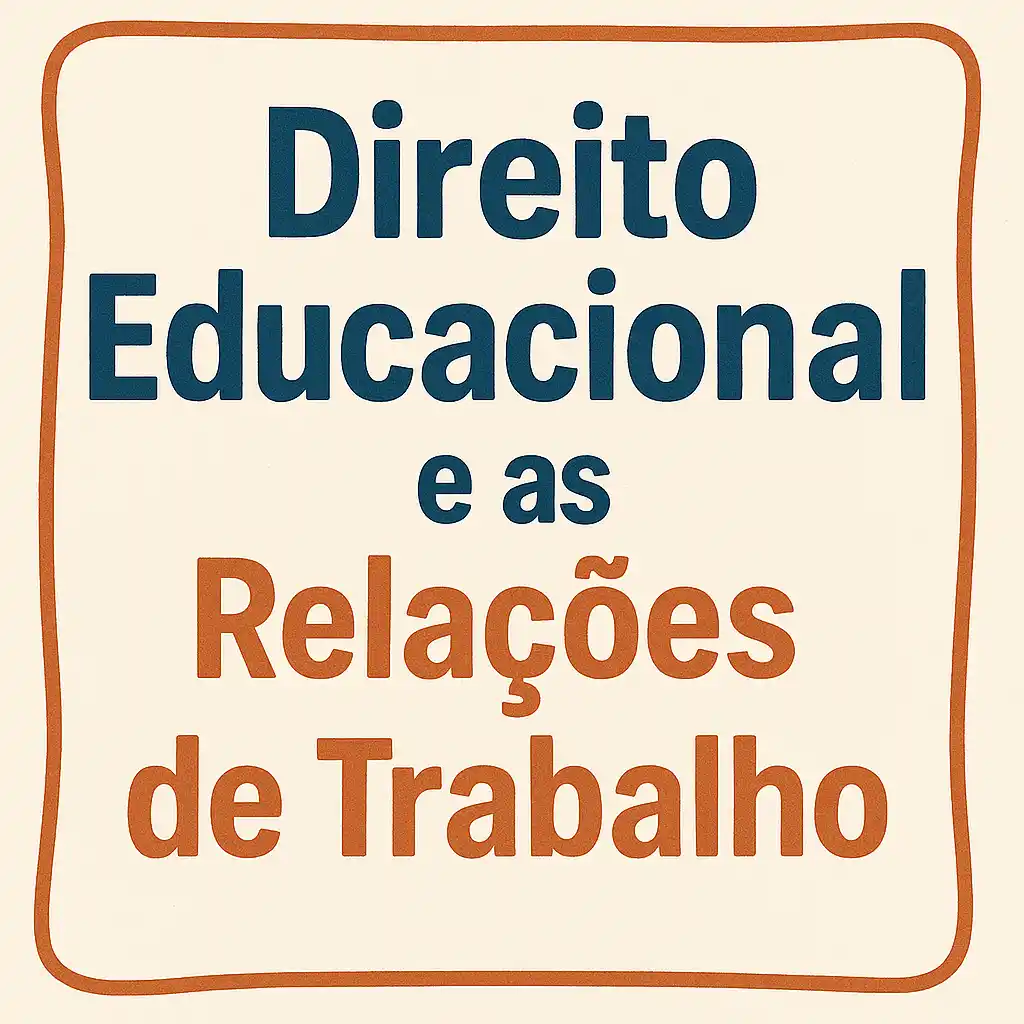 Direito Educacional e as Relações de Trabalho