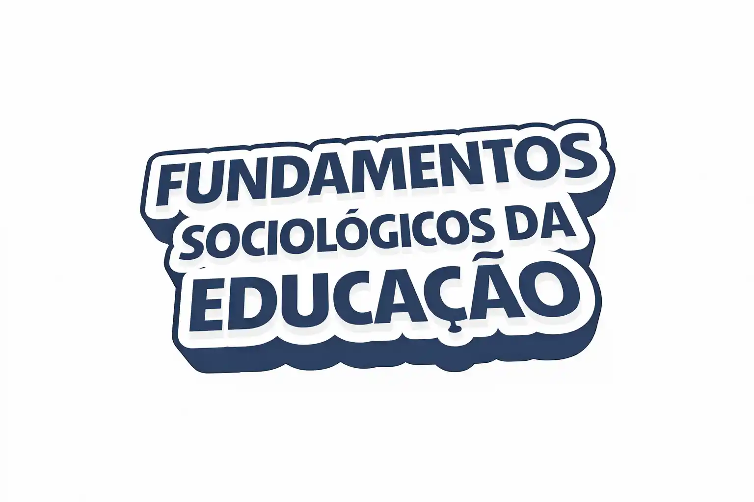 Fundamentos Sociológicos da  Educação