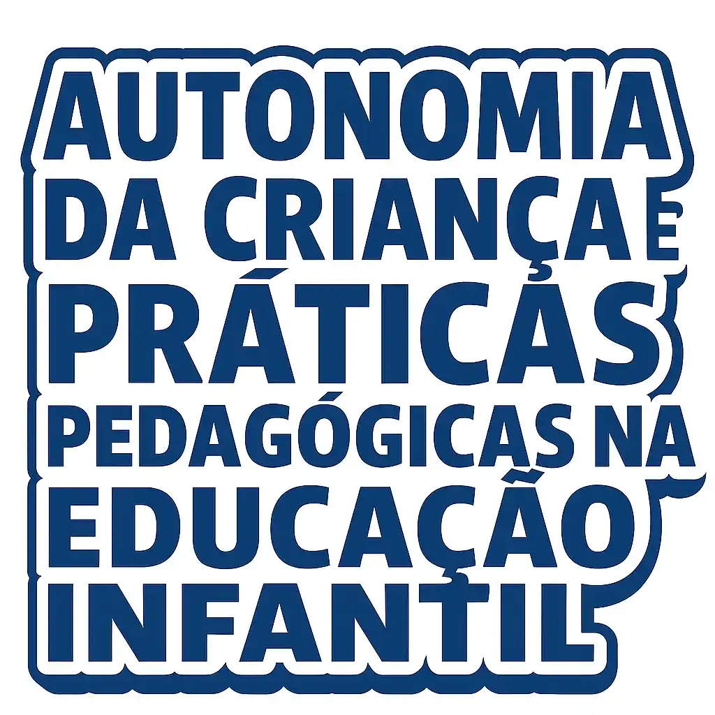 Autonomia da Criança e Práticas Pedagógicas na Educação Infantil