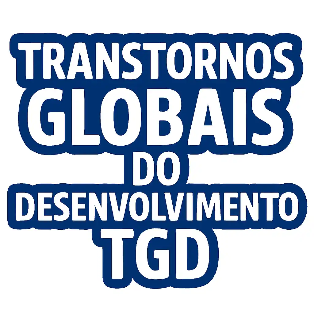 Transtornos Globais do Desenvolvimento - TGD